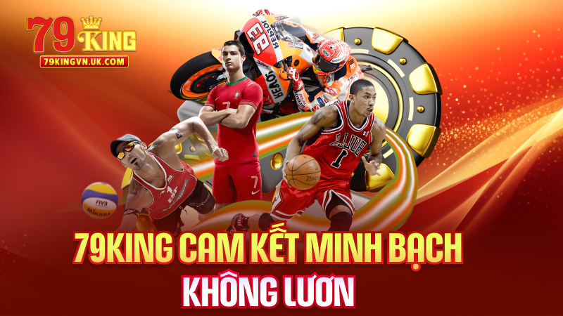 79King Cam Kết Minh Bạch, Không Lươn