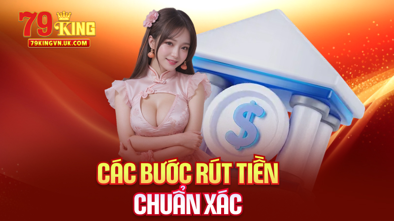 Các Bước Rút Tiền Chuẩn Xác