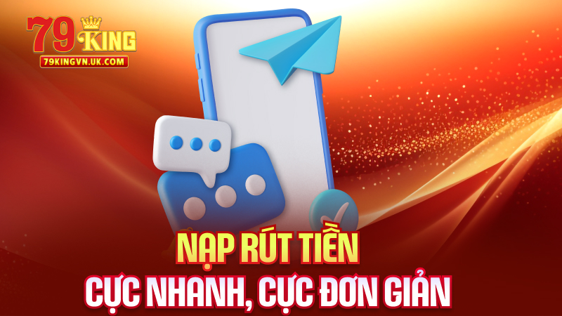 Nạp Rút Tiền – Cực Nhanh, Cực Đơn Giản